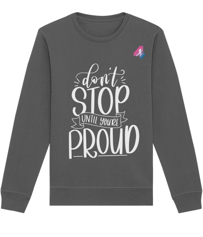 Don't Stop until you're Proud - Sweatshirt