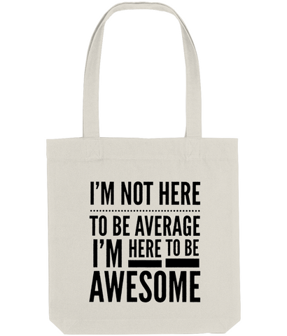 I'm Not Here To Be Average - Tote Bag