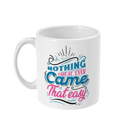 Nothing Great Ever Came That Easy - Mug