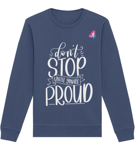 Don't Stop until you're Proud - Sweatshirt