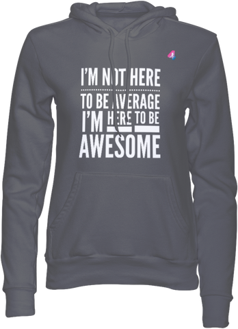 I'm not here to be Average - Hoodie