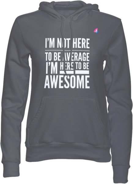 I'm not here to be Average - Hoodie