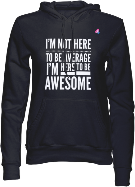 I'm not here to be Average - Hoodie
