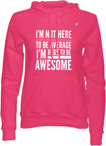 I'm not here to be Average - Hoodie