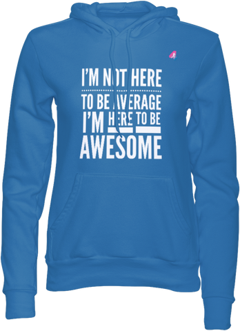 I'm not here to be Average - Hoodie