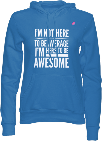I'm not here to be Average - Hoodie